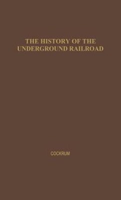 History of the Underground Railroad as It Was Conducted by the Anti-Slavery League(English, Hardcover, Cockrum William M.)