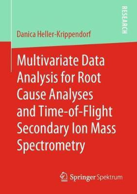 Multivariate Data Analysis for Root Cause Analyses and Time-of-Flight Secondary Ion Mass Spectrometry(English, Paperback, Heller-Krippendorf Danica)