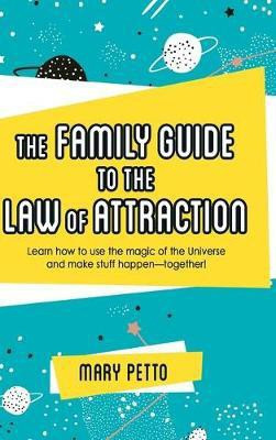 The Family Guide to the Law of Attraction(English, Hardcover, Petto Mary)