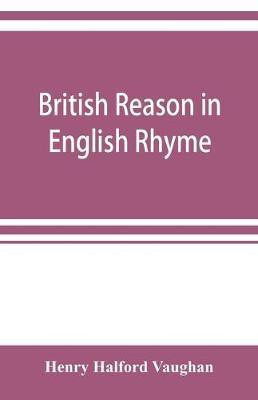 British reason in English rhyme(English, Paperback, Halford Vaughan Henry)