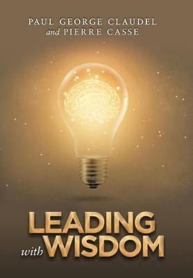 Leading with Wisdom(English, Hardcover, Claudel Paul George)