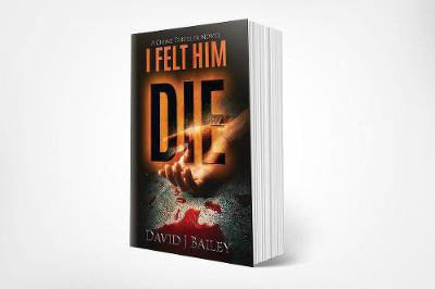 I Felt Him Die(English, Paperback, Bailey David J)