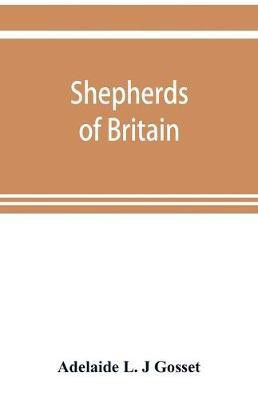 Shepherds of Britain; scenes from shepherd life past and present from the best authorities(English, Paperback, L J Gosset Adelaide)
