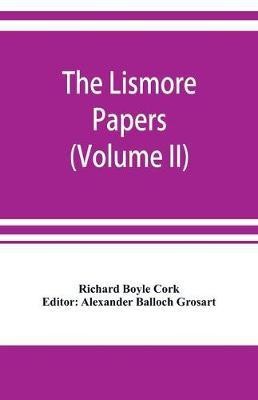 The Lismore papers, Autobiographical notes, remembrances and diaries of Sir Richard Boyle, first and 'great' Earl of Cork (Volume II)(English, Paperback, Boyle Cork Richard)