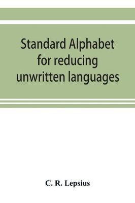 Standard alphabet for reducing unwritten languages and foreign graphic systems to a uniform orthography in European letters(English, Paperback, R Lepsius C)