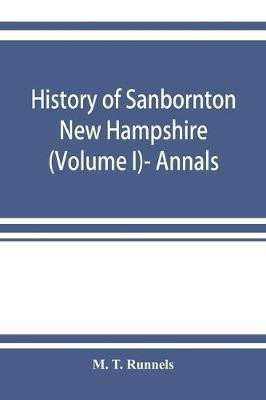 History of Sanbornton, New Hampshire (Volume I)- Annals(English, Paperback, T Runnels M)