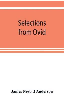 Selections from Ovid, With Introduction, Notes and Vocabulary(English, Paperback, Nesbitt Anderson James)