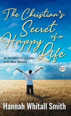 The Christian's Secret of a Happy Life(English, Hardcover, Smith Hannah Whitall)