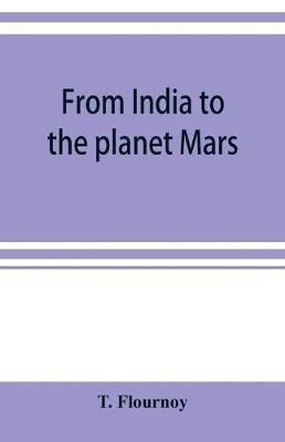 From India to the planet Mars(English, Paperback, Flournoy T)