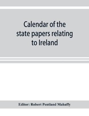 Calendar of the state papers relating to Ireland preserved in the Public Record Office 1660-1662(English, Paperback, unknown)