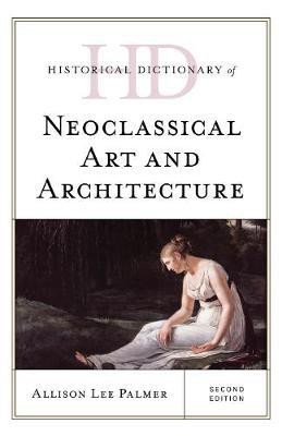 Historical Dictionary of Neoclassical Art and Architecture(English, Hardcover, Palmer Allison Lee)