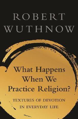 What Happens When We Practice Religion?(English, Paperback, Wuthnow Robert)