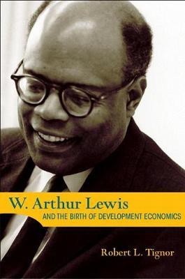 W. Arthur Lewis and the Birth of Development Economics(English, Paperback, Tignor Robert L.)