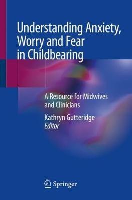 Understanding Anxiety, Worry and Fear in Childbearing(English, Paperback, unknown)