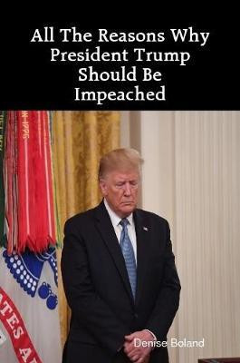All The Reasons Why President Trump Should Be Impeached(English, Paperback, Boland Denise)