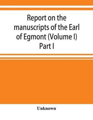 Report on the manuscripts of the Earl of Egmont (Volume I) Part I(English, Paperback, unknown)