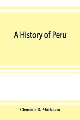 A history of Peru(English, Paperback, R Markham Clements)
