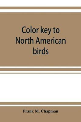 Color key to North American birds; with bibliographical appendix(English, Paperback, M Chapman Frank)