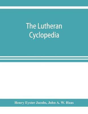 The Lutheran cyclopedia(English, Paperback, Eyster Jacobs Henry)