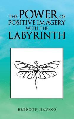 The Power of Positive Imagery with the Labyrinth(English, Paperback, Haukos Brenden)