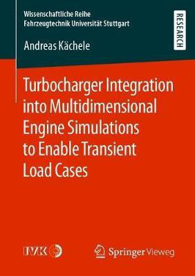 Turbocharger Integration into Multidimensional Engine Simulations to Enable Transient Load Cases(English, Paperback, Kaechele Andreas)
