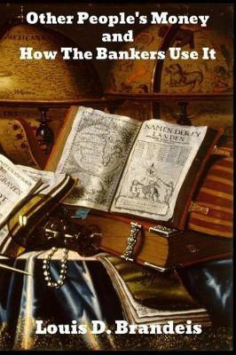 Other People's Money, and How the Bankers Use It(English, Paperback, Brandeis Louis D)