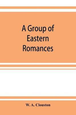 A group of Eastern romances and stories from the Persian, Tamil, and Urdu(English, Paperback, A Clouston W)