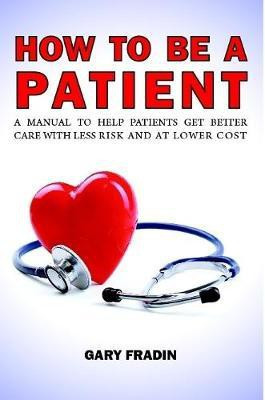 How to Be a Patient(English, Paperback, Fradin Gary)