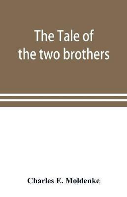 The tale of the two brothers, a fairy tale of ancient Egypt; the d'Orbiney papyrus in hieratic characters in the British Museum(English, Paperback, E Moldenke Charles)