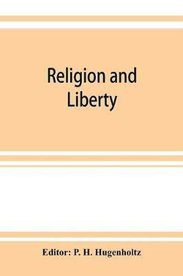 Religion and liberty. Addresses and papers at the second International Council of Unitarian and Other Liberal Religious Thinkers and Workers, held in Amsterdam, September, 1903(English, Paperback, unknown)