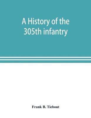 A history of the 305th infantry(English, Paperback, B Tiebout Frank)