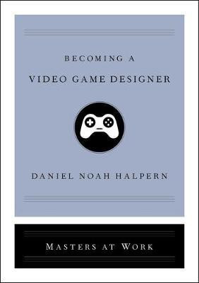 Becoming a Video Game Designer(English, Hardcover, Halpern Daniel Noah)