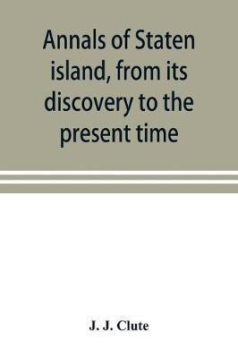 Annals of Staten island, from its discovery to the present time(English, Paperback, J Clute J)