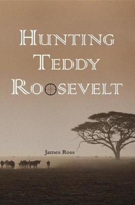 Hunting Teddy Roosevelt(English, Paperback, Ross James A.)