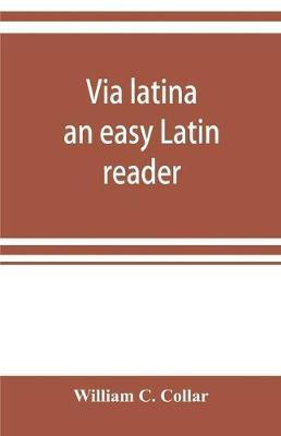 Via latina; an easy Latin reader(English, Paperback, C Collar William)