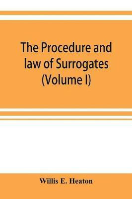 The procedure and law of Surrogates' Courts of the State of New York (Volume I)(English, Paperback, E Heaton Willis)