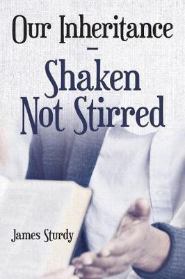 Our Inheritance - Shaken Not Stirred(English, Paperback, Sturdy James)