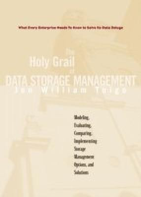 Holy Grail of Data Storage Management, The  - What Every Enterprise Needs to Know to Solve Its Data Deluge(English, Paperback, Toigo Jon)