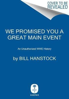 We Promised You a Great Main Event(English, Hardcover, Hanstock Bill)