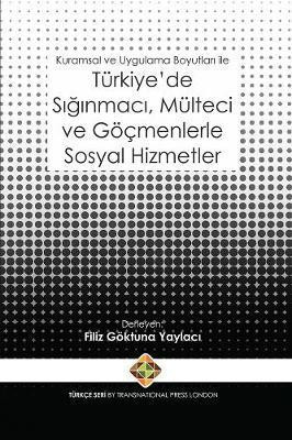 Kuramsal ve Uygulama Boyutlari ile Turkiye'de Siginmaci, Multeci ve Goecmenlerle Sosyal Hizmetler(English, Paperback, unknown)