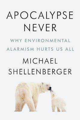 Apocalypse Never(English, Hardcover, Shellenberger Michael)