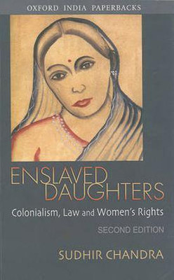 Enslaved Daughters  - Colonialism, Law and Women's Rights(English, Paperback, Chandra Sudhir)