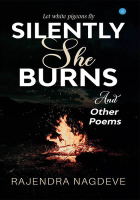 Silently She Burns and Other Poems(English, Paperback, Rajendra Nagdeve)