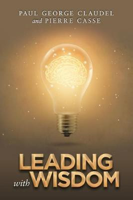 Leading with Wisdom(English, Paperback, Claudel Paul George)