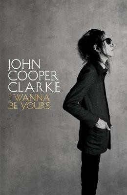 I Wanna Be Yours(English, Hardcover, Cooper Clarke John)
