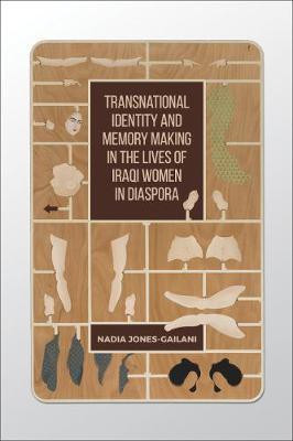 Transnational Identity and Memory Making in the Lives of Iraqi Women in Diaspora(English, Hardcover, Jones-Gailani Nadia)
