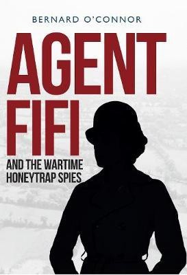 Agent Fifi and the Wartime Honeytrap Spies(English, Electronic book text, O'Connor Bernard)