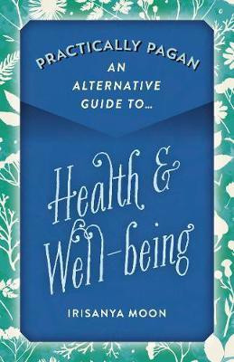 Practically Pagan - An Alternative Guide to Health & Well-being(English, Paperback, Moon Irisanya)