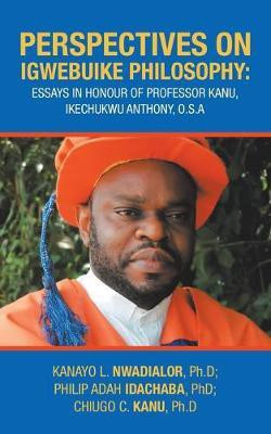 Perspectives on Igwebuike Philosophy(English, Paperback, Kanu Ph D Chiugo C PhD)