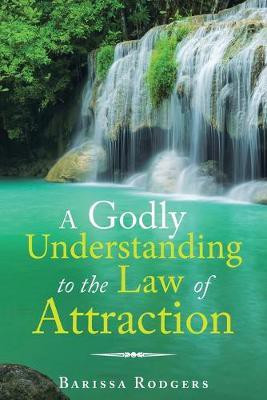 A Godly Understanding to the Law of Attraction(English, Paperback, Rodgers Barissa)